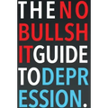 The No-Bullshit Guide to Depression