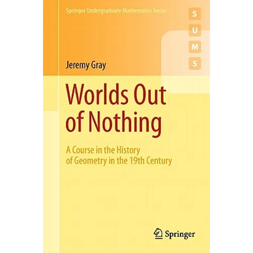 Worlds Out of Nothing: A Course in the History of Geometry in the 19th Century