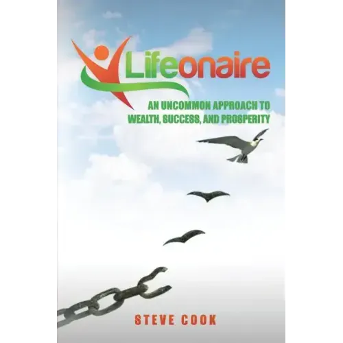 Lifeonaire: An Uncommon Approach to Wealth, Success, and Prosperity