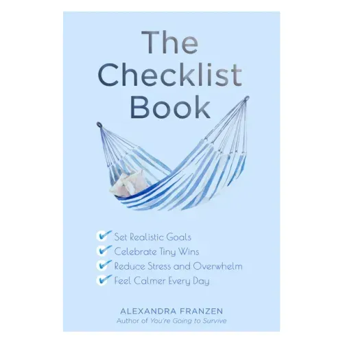 The Checklist Book: Set Realistic Goals, Celebrate Tiny Wins, Reduce Stress and Overwhelm, and Feel Calmer Every Day (the Benefits of a Daily Checklis