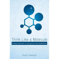 Think Like a Molecule: Finding Inspiration in Connection and Collaboration
