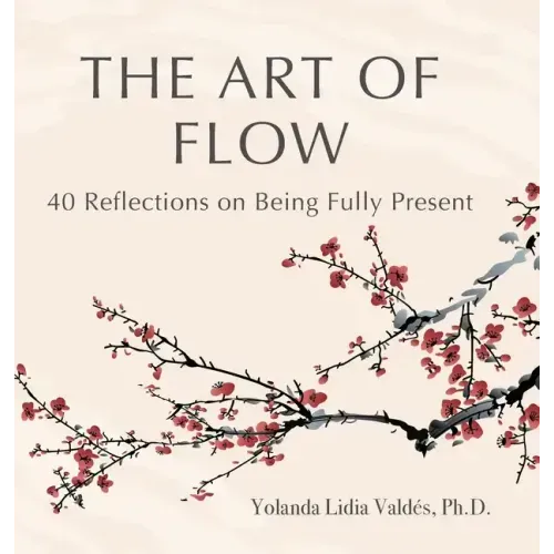 The Art of Flow: 40 Reflections on Being Fully Present