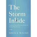 The Storm Inside: Trade the Chaos of How You Feel for the Truth of Who You Are