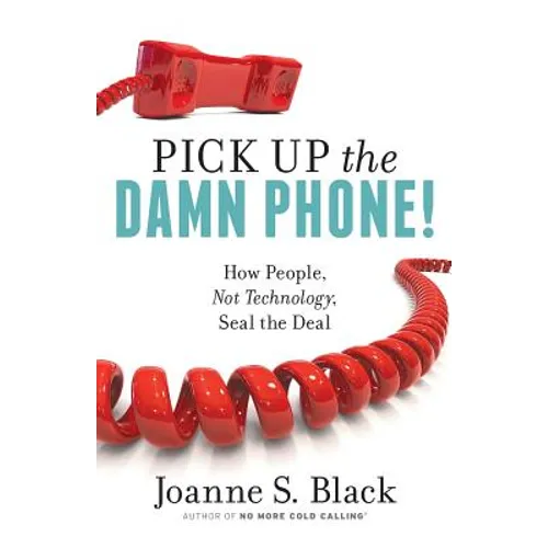 Pick Up the Damn Phone! How People, Not Technology, Seal the Deal