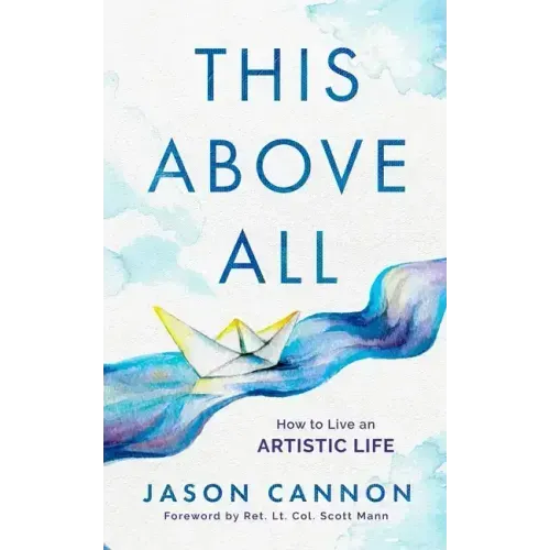 This Above All: How to Live an Artistic Life