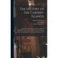 The History of the Caribby-Islands,: Viz. Barbados, St Christophers, St Vincents, Martinico, Dominico, Barbouthos, Monserrat, Mevis [sic], Antego, &c.