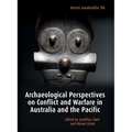 Archaeological Perspectives on Conflict and Warfare in Australia and the Pacific