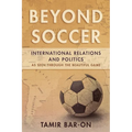 Beyond Soccer: International Relations and Politics as Seen Through the Beautiful Game