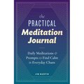 The Practical Meditation Journal: Daily Meditations and Prompts to Find Calm in Everyday Chaos
