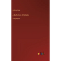 A Collection of Ballads: in large print