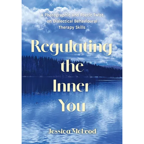 Regulating the Inner You: A Photographic and Poetic Twist on Dialectical Behavioural Therapy Skills