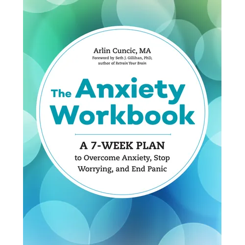 The Anxiety Workbook: A 7-Week Plan to Overcome Anxiety, Stop Worrying, and End Panic