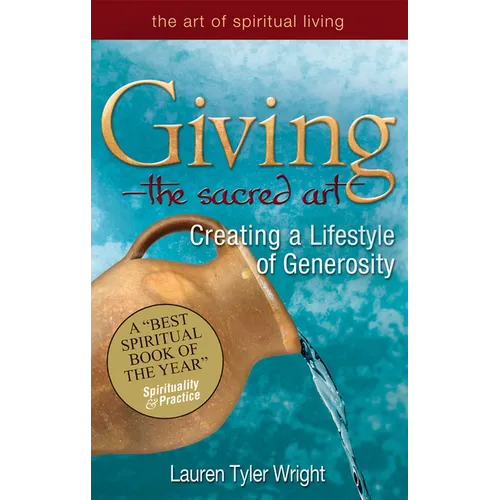 Giving--The Sacred Art: Creating a Lifestyle of Generousity