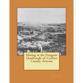 Mining in the Dragoon Quadrangle of Cochise County, Arizona