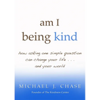 am I being kind: how asking one simple question can change your life...and your world