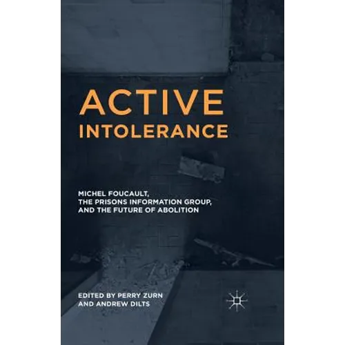 Active Intolerance: Michel Foucault, the Prisons Information Group, and the Future of Abolition
