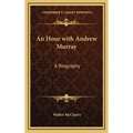 An Hour with Andrew Murray: A Biography