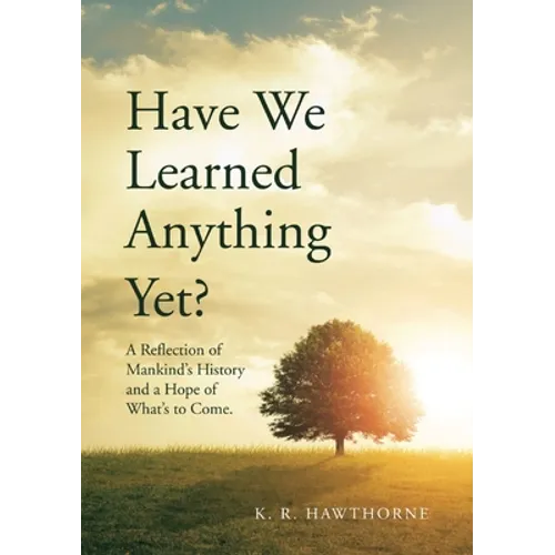 Have We Learned Anything Yet?: A Reflection of Mankind's History and a Hope of What's to Come