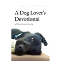 A Dog Lover's Devotional: 31 Daily Walks with God and Your Dog