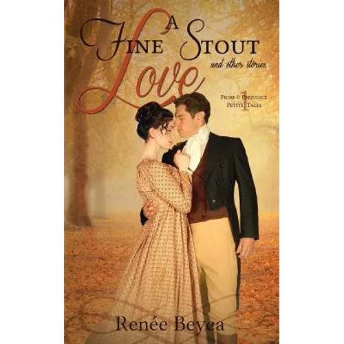 A Fine Stout Love and Other Stories: Pride & Prejudice Petite Tales, Volume 1