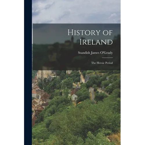 History of Ireland: The Heroic Period