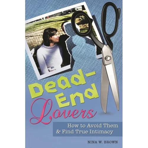 Dead-End Lovers: How to Avoid Them and Find True Intimacy