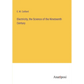 Electricity, the Science of the Nineteenth Century