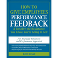 How to Give Employees Performance Feedback & Resolve the Resistance You Know You're Going to Get!