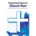 Finding the Purpose in Church-Hurt: Recognizing the Pain and Controlling the Suffering