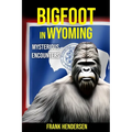 Bigfoot in Wyoming: Mysterious Encounters