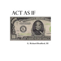Act As If: Question Everything, Set Life Goals, Achieve. What are you waiting for?