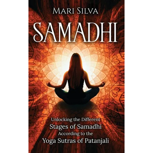 Samadhi: Unlocking the Different Stages of Samadhi According to the Yoga Sutras of Patanjali