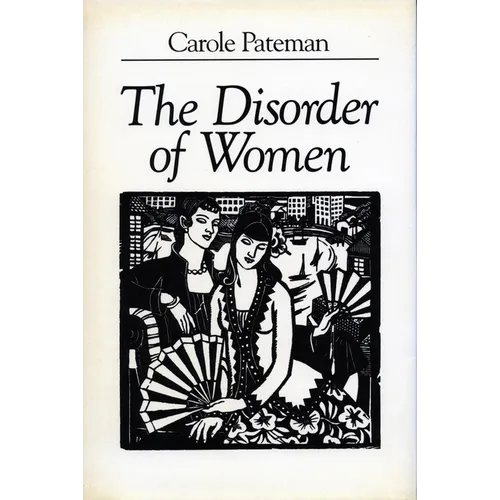 The Disorder of Women: Democracy, Feminism, and Political Theory