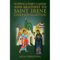 Supplicatory Canon and Akathist To Saint Irene Chrysovalantou