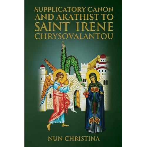 Supplicatory Canon and Akathist To Saint Irene Chrysovalantou