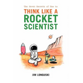 The Seven Secrets of How to Think Like a Rocket Scientist