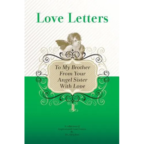 To My Brother, From Your Angel Sister With Love: A Collection of Inspirational Love Letters