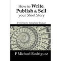 How to Write, Publish & Sell Your Short Story: Free Short Story Template Inside!