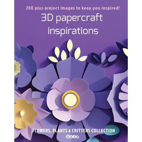 3D papercraft inspirations: FLOWERS, PLANTS and CRITTERS COLLECTION - Paperback