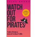 Watch Out for Pirates: Tales From a Travel Writer's Life