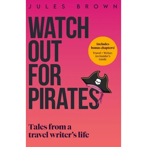 Watch Out for Pirates: Tales From a Travel Writer's Life
