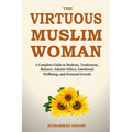 The Balanced Muslim Woman: An Islamic Guide to Tenderness, Modesty, and Dignified Lifestyle