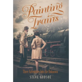 Painting Trains: Three Adventures Into the Unknown