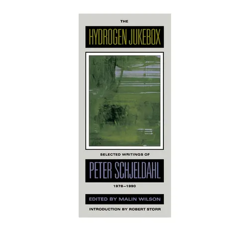 The Hydrogen Jukebox: Selected Writings of Peter Schjeldahl, 1978-1990 Volume 2