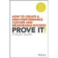 Prove It!: How to Create a High-Performance Culture and Measurable Success