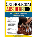 The Catholicism Answer Book: The 300 Most Frequently Asked Questions