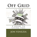Off Grid: A guide to living free