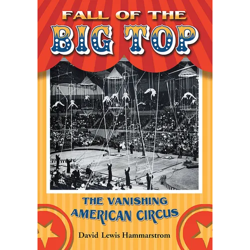 Fall of the Big Top: The Vanishing American Circus