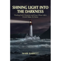 Shining Light Into the Darkness: Finding God's Purposes and Hope When Life's Events Make No Sense