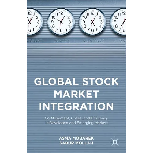 Global Stock Market Integration: Co-Movement, Crises, and Efficiency in Developed and Emerging Markets